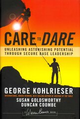 Care to Dare: Unleashing Astonishing Potential Through Secure Base Leadership cena un informācija | Ekonomikas grāmatas | 220.lv