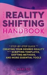 Reality Shifting Handbook: A Step-by-Step Guide to Creating Your Desired Reality with Scripting Templates, Shifting Methods, and More Essential Tools cena un informācija | Pašpalīdzības grāmatas | 220.lv