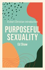 Purposeful Sexuality: A Short Christian Introduction cena un informācija | Garīgā literatūra | 220.lv