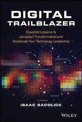 Digital Trailblazer - Essential Lessons to Jumpstart Transformation and   Accelerate Your Technology Leadership: Essential Lessons to Jumpstart Transformation and Accelerate Your Technology   Leadership цена и информация | Книги по экономике | 220.lv