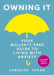 Owning it: Your Bullsh*t-Free Guide to Living with Anxiety cena un informācija | Pašpalīdzības grāmatas | 220.lv