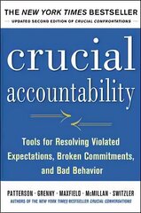 Crucial Accountability: Tools for Resolving Violated Expectations, Broken   Commitments, and Bad Behavior, Second Edition ( Paperback): Tools for Resolving Violated Expectations, Broken Commitments, and Bad   Behavior 2nd edition цена и информация | Книги по экономике | 220.lv