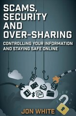 Scams, Security and Over-Sharing: Controlling your information and staying safe online цена и информация | Книги по экономике | 220.lv