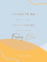 Things to Do When You're Feeling Blue: Self-Care Ideas to Make Yourself Feel Better cena un informācija | Pašpalīdzības grāmatas | 220.lv