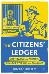 Citizens' Ledger: Digitizing Our Money, Democratizing Our Finance 1st ed. 2022 cena un informācija | Ekonomikas grāmatas | 220.lv