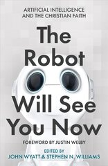 Robot Will See You Now: Artificial Intelligence and the Christian Faith cena un informācija | Garīgā literatūra | 220.lv