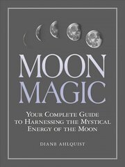 Moon Magic: Your Complete Guide to Harnessing the Mystical Energy of the Moon cena un informācija | Pašpalīdzības grāmatas | 220.lv