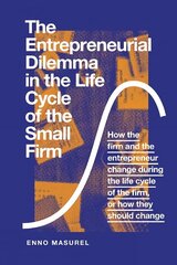 Entrepreneurial Dilemma in the Life Cycle of the Small Firm: How the firm and the entrepreneur change during the life cycle of the firm, or how they should change cena un informācija | Ekonomikas grāmatas | 220.lv