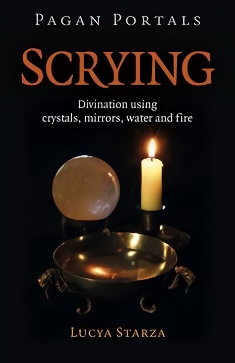 Pagan Portals - Scrying - Divination using crystals, mirrors, water and fire cena un informācija | Pašpalīdzības grāmatas | 220.lv