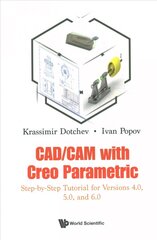 Cad/cam With Creo Parametric: Step-by-step Tutorial For Versions 4.0, 5.0, And 6.0 cena un informācija | Ekonomikas grāmatas | 220.lv