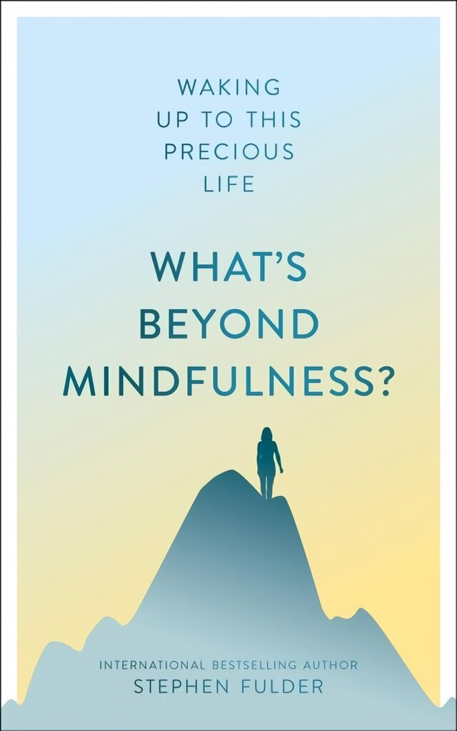 What's Beyond Mindfulness?: Waking Up to This Precious Life New edition цена и информация | Garīgā literatūra | 220.lv