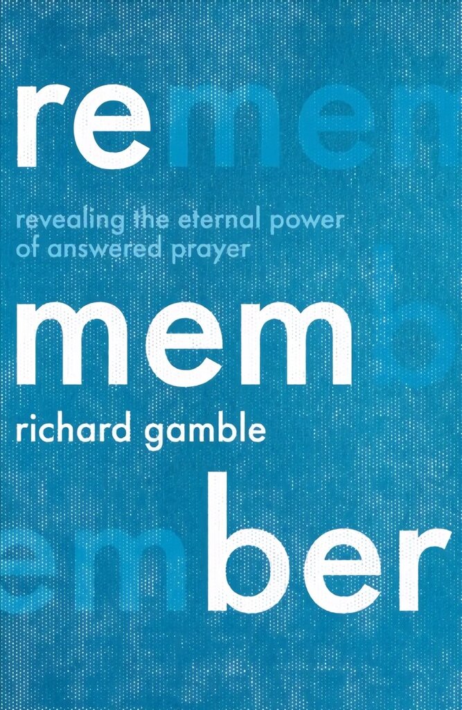 Remember: Revealing the Eternal Power of Answered Prayer cena un informācija | Garīgā literatūra | 220.lv