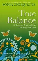 True Balance: A Common Sense Guide to Renewing Your Spirit cena un informācija | Pašpalīdzības grāmatas | 220.lv