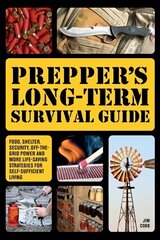 Prepper's Long-term Survival Guide: Food, Shelter, Security, Off-the-Grid Power and More Life-Saving Strategies for Self-Sufficient Living цена и информация | Самоучители | 220.lv