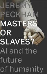 Masters or Slaves?: AI and the Future of Humanity цена и информация | Духовная литература | 220.lv