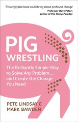 Pig Wrestling: The Brilliantly Simple Way to Solve Any Problem... and Create the Change You Need цена и информация | Самоучители | 220.lv