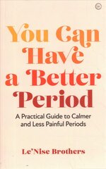 You Can Have a Better Period: A Practical Guide to Calmer and Less Painful Periods 0th New edition цена и информация | Самоучители | 220.lv