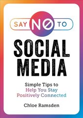 Say No to Social Media: Simple Tips to Help You Stay Positively Connected cena un informācija | Pašpalīdzības grāmatas | 220.lv