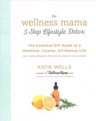 Wellness Mama 5-Step Lifestyle Detox: The Essential DIY Guide to a Healthier, Cleaner, All-Natural Life cena un informācija | Pašpalīdzības grāmatas | 220.lv