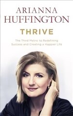 Thrive: The Third Metric to Redefining Success and Creating a Happier Life cena un informācija | Pašpalīdzības grāmatas | 220.lv