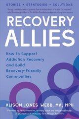 Recovery Allies: How to Support Addiction Recovery and Build Recovery-Friendly Communities цена и информация | Самоучители | 220.lv