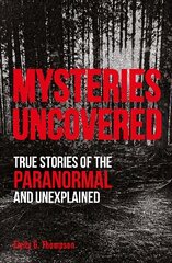 Mysteries Uncovered: True Stories of the Paranormal and Unexplained cena un informācija | Pašpalīdzības grāmatas | 220.lv
