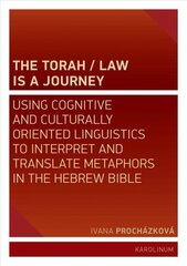 Torah/Law Is a Journey: Using Cognitive and Culturally Oriented Linguistics to Interpret and Translate Metaphors in the Hebrew Bible цена и информация | Духовная литература | 220.lv