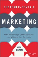 Customer-Centric Marketing: Build Relationships, Create Advocates, and Influence Your Customers цена и информация | Книги по экономике | 220.lv