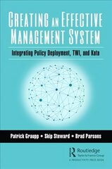 Creating an Effective Management System: Integrating Policy Deployment, TWI, and Kata cena un informācija | Ekonomikas grāmatas | 220.lv