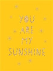 You Are My Sunshine: Uplifting Quotes for an Awesome Friend цена и информация | Самоучители | 220.lv