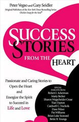 Success Stories from the Heart: Passionate and Caring Stories to Open the Heart and Energize the Spirit to Succeed in Life and Love cena un informācija | Pašpalīdzības grāmatas | 220.lv