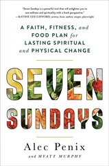 Seven Sundays: A Faith, Fitness, and Food Plan for Lasting Spiritual and Physical Change cena un informācija | Garīgā literatūra | 220.lv