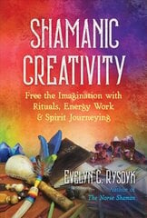 Shamanic Creativity: Free the Imagination with Rituals, Energy Work, and Spirit Journeying cena un informācija | Pašpalīdzības grāmatas | 220.lv