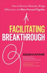 Facilitating Breakthrough: How to Remove Obstacles, Bridge Differences, and Move Forward Together cena un informācija | Ekonomikas grāmatas | 220.lv