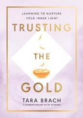 Trusting the Gold: Learning to nurture your inner light цена и информация | Самоучители | 220.lv