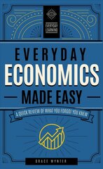 Everyday Economics Made Easy: A Quick Review of What You Forgot You Knew, Volume 3 cena un informācija | Ekonomikas grāmatas | 220.lv