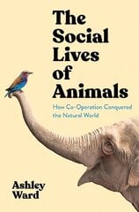 Social Lives of Animals: How Co-operation Conquered the Natural World Main cena un informācija | Ekonomikas grāmatas | 220.lv