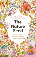 Nature Seed: How to Raise Adventurous and Nurturing Kids Main cena un informācija | Pašpalīdzības grāmatas | 220.lv