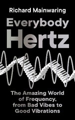 Everybody Hertz: The Amazing World of Frequency, from Bad Vibes to Good Vibrations Main cena un informācija | Ekonomikas grāmatas | 220.lv