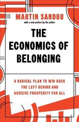 Economics of Belonging: A Radical Plan to Win Back the Left Behind and Achieve Prosperity for All cena un informācija | Ekonomikas grāmatas | 220.lv