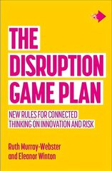 Disruption Game Plan: New rules for connected thinking on innovation and risk cena un informācija | Ekonomikas grāmatas | 220.lv