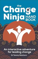 Change Ninja Handbook: An interactive adventure for leading change cena un informācija | Ekonomikas grāmatas | 220.lv