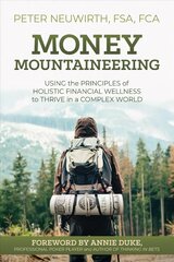 Money Mountaineering: Using the Principles of Holistic Financial Wellness to Thrive in a Complex World цена и информация | Самоучители | 220.lv