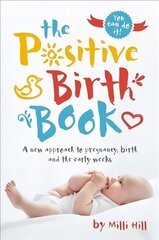 Positive Birth Book: A new approach to pregnancy, birth and the early weeks cena un informācija | Pašpalīdzības grāmatas | 220.lv