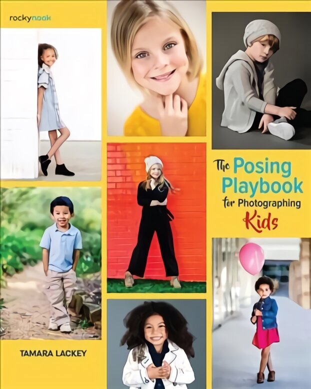 Posing Playbook for Photographing Kids: Strategies and Techniques for Creating Engaging, Expressive Images цена и информация | Grāmatas par fotografēšanu | 220.lv