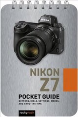 Nikon Z7: Pocket Guide: Buttons, Dials, Settings, Modes, and Shooting Tips цена и информация | Книги по фотографии | 220.lv