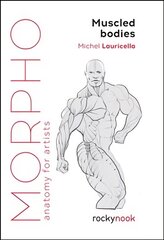 Morpho Muscled Bodies: Anatomy for Artists cena un informācija | Grāmatas par fotografēšanu | 220.lv