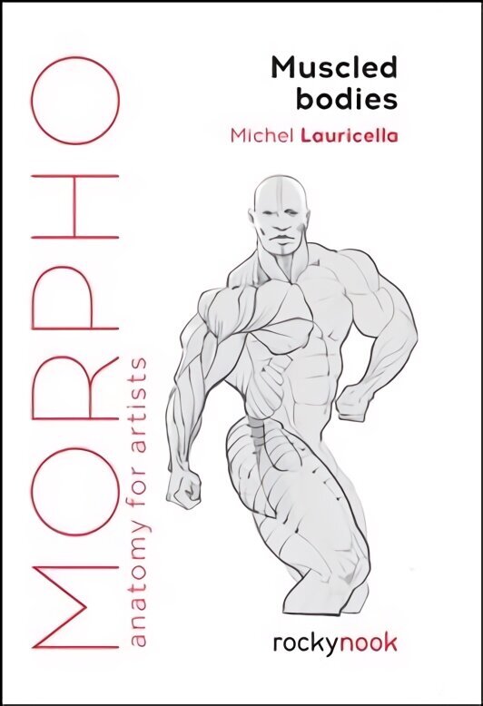Morpho Muscled Bodies: Anatomy for Artists cena un informācija | Grāmatas par fotografēšanu | 220.lv