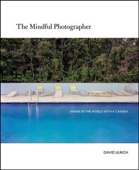 Mindful Photographer: Awake in the World with a Camera цена и информация | Книги по фотографии | 220.lv