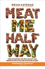 Meat Me Halfway: How Changing the Way We Eat Can Improve Our Lives and Save Our Planet cena un informācija | Pašpalīdzības grāmatas | 220.lv